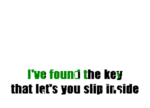 I'He found the REE!
that let's H0 Siill ilL'iille