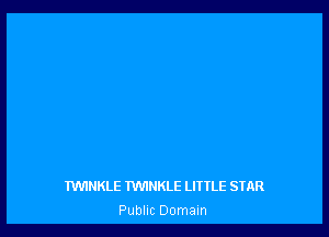 IWINKLE TWINKLE LITILE STAR
Public Domain