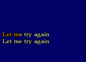 Let me try again
Let me try again