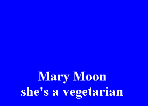 Mary M0011
she's a vegetarian