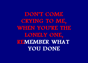 MEMBER WHAT
YOU DONE