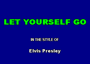 ILIE'IT YGUIRSIEILIF 60

IN THE STYLE 0F

Elvis Presley