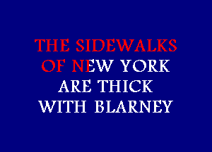 3W YORK

ARE THICK
WITH BLARNEY