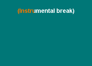 (Instrumental break)