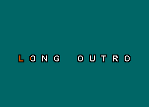 LONG OUTRO