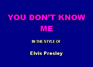 IN THE STYLE 0F

Elvis Presley