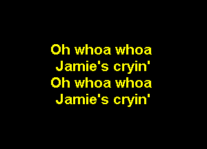 Oh whoa whoa
Jamie's cryin'

0h whoa whoa
Jamie's cryin'