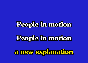People in motion

People in motion

a new explanation