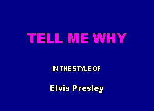 IN THE STYLE 0F

Elvis Presley