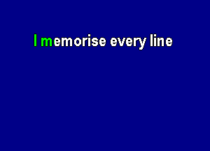 l memorise every line