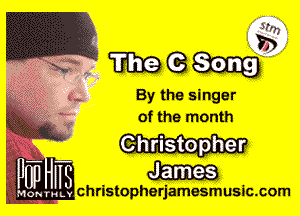 ma. M(Bgmg

By the singer
of the month

Ghristopher
m

Igm Christopherjamesmusicsom

ONTKLY