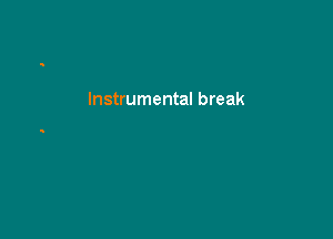 Instrumental break