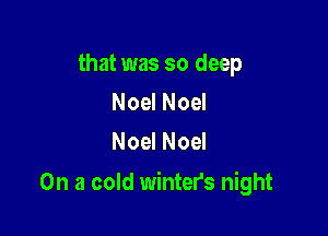 that was so deep
Noel Noel
Noel Noel

On a cold winter's night