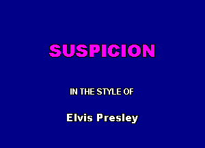 IN THE STYLE 0F

Elvis Presley