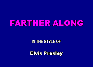 IN THE STYLE 0F

Elvis Presley