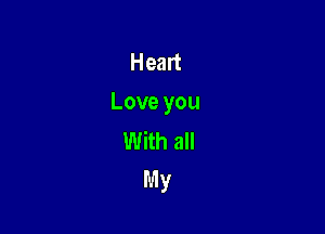 Heart
Love you

With all
My