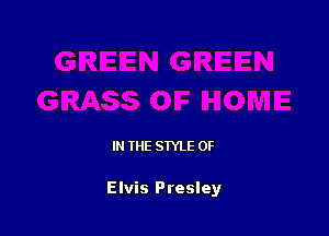 IN THE STYLE 0F

Elvis Presley