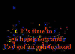 -'3 .. I '-

-ri IL s time '10 I

lpsh

5'66 lmmidzfoxwantl'w
I I312 go 04 au'. 'gagintilghgatd