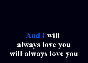 Will
always love you
will always love you