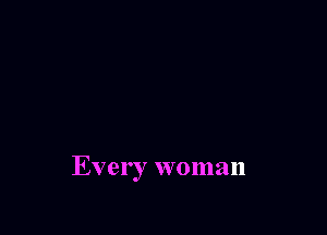Every woman