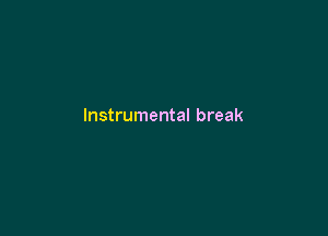 Instrumental break