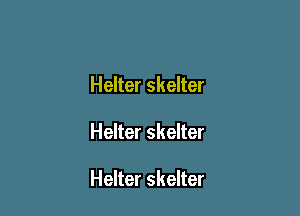 Helter skelter

Helter skelter

Helter skelter