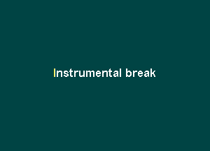 Instrumental break