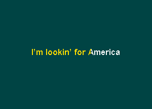 Pm lookin' for America