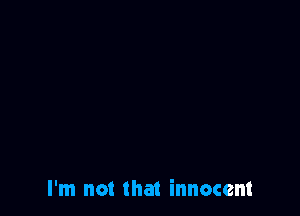 I'm not that innocent