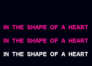 IN THE SHAPE OF A HEART