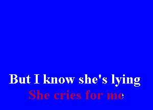 She cries for me