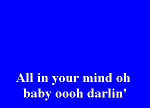 All in your mind 011
baby 00011 darlin'