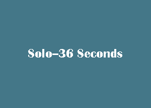 Sol0-36 Seconds