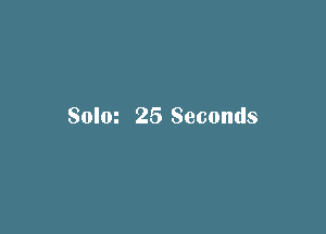 Solm 25 Seconds