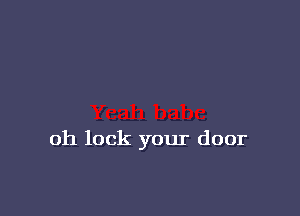 oh lock your door