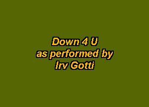 Down 4 U

as performed by
Irv Gotti