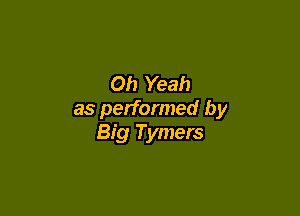 Oh Yeah

as performed by
Big Tymers