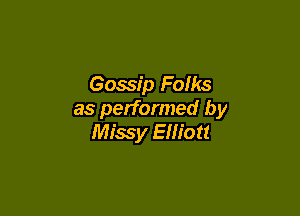 Gossip Folks

as performed by
Missy Elliott