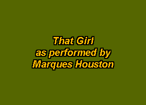 That Girl

as performed by
Marques Houston