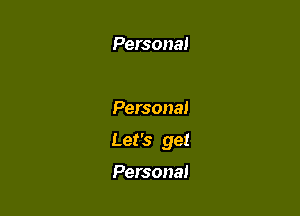 Persona!

Personal

Let's get

Persona!