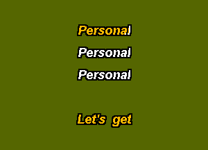 Persona!
Persona!

Personal

Let's get