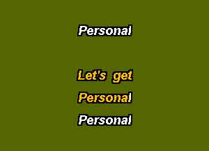 Persona!

Let's get

Personal

Persona!