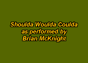 Shoulda Woulda Coulda

as performed by
Brian McKnight