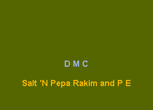 DMC

Salt 'N Pepa Rakim and P E