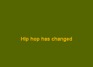 Hip hop has changed