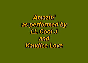 Amazin'
as performed by
LL Cool J

and
Kandice Love