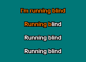 Pm running blind
Running blind

Running blind

Running blind