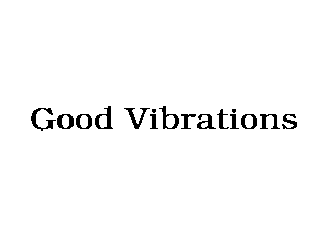 Good Vibrations