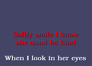 When I look in her eyes