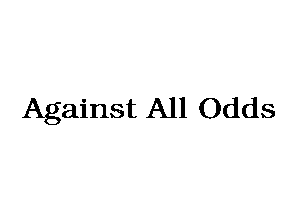 Against All Odds